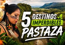 5 destinos IMPERDIBLES en Pastaza