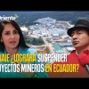 Conaie exige suspender proyectos mineros en Ecuador