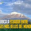 Ecuador ¡entre los más bellos del mundo! 
