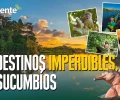5 destinos IMPERDIBLES en Sucumb&iacute;os