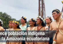 Población indígena en la Amazonía ecuatoriana se disparó entre 2001 y 2022, según el Censo