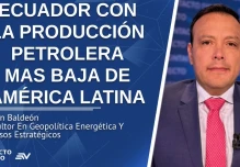 Baldeón: Producción petrolera de Ecuador en caída estructural frente al auge regional