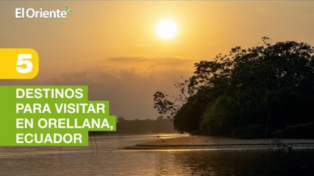 5 destinos que debe visitar en Orellana