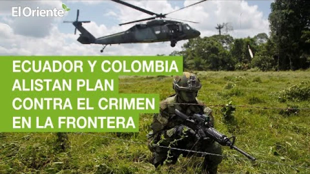 Ecuador y Colombia alistan plan contra el narcotráfico y crimen en la frontera
