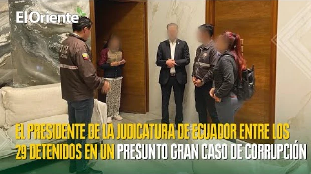 El presidente de la Judicatura de Ecuador entre los 29 detenidos en un presunto gran caso de corrupción