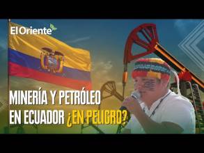 Amenaza a la industria minera y petrolera de Ecuador 