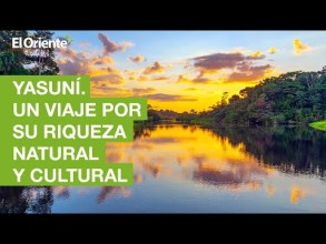 El Yasuní. Un viaje por su riqueza natural y cultural
