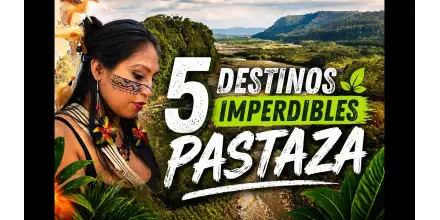 5 destinos IMPERDIBLES en Pastaza